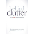 Behind the Clutter: Truth. Love. Meaning. Purpose.