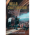 Hello, Chattanooga!: Famous People Who Have Visited the Tennessee Valley