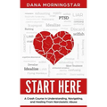 Start Here: A Crash Course in Understanding, Navigating, and Healing From Narcissistic Abuse