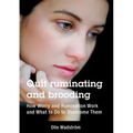 Quit ruminating and brooding: How Worry and Ruminating Work and What to Do to Overcome Them