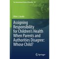 Assigning Responsibility for Children's Health When Parents and Authorities Disagree: Whose Child?