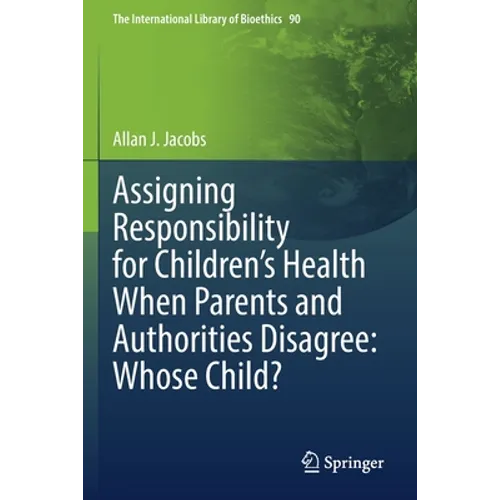 Assigning Responsibility for Children's Health When Parents and Authorities Disagree: Whose Child?