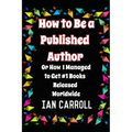How to Be a Published Author: or How I Managed to Get #1 Books Released Worldwide