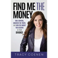 Find Me the Money: Take Control, Uncover the Truth, and Win the Money You Deserve in Your Divorce