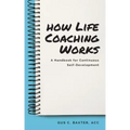 How Life Coaching Works: A Handbook for Continuous Self-Development