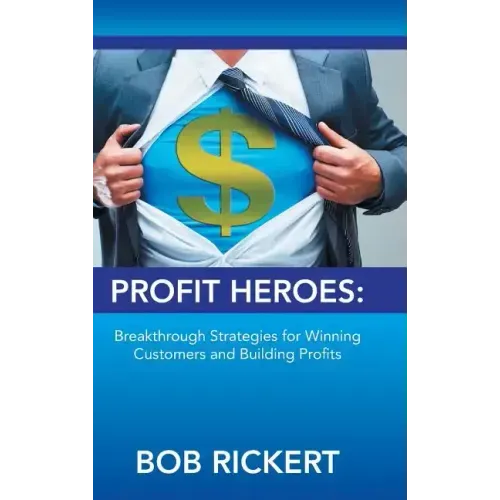 Profit Heroes: Breakthrough Strategies for Winning Customers and Building Profits