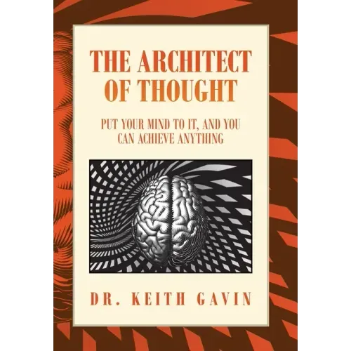 The Architect of Thought: Put Your Mind to It, and You Can Achieve Anything