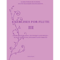Exercises for Flute III: Exercises for tone, technique and speed - scales, tonguing, dynamics and vibrato