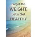 Forget the Weight, Let's Get Healthy