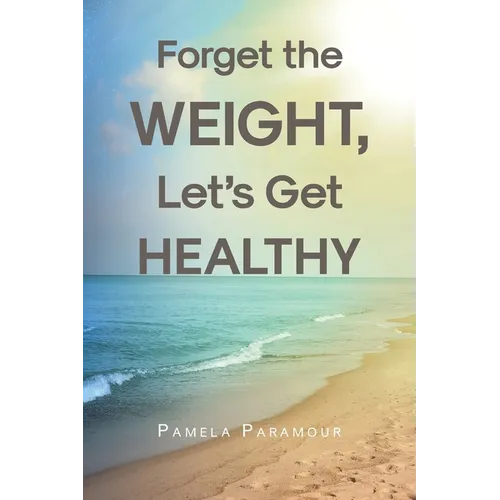 Forget the Weight, Let's Get Healthy