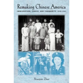 Remaking Chinese America: Immigration, Family, and Community, 1940-1965