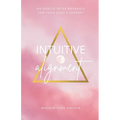 Intuitive Alignment: An Oracle Of 64 Messages For Your Soul's Journey