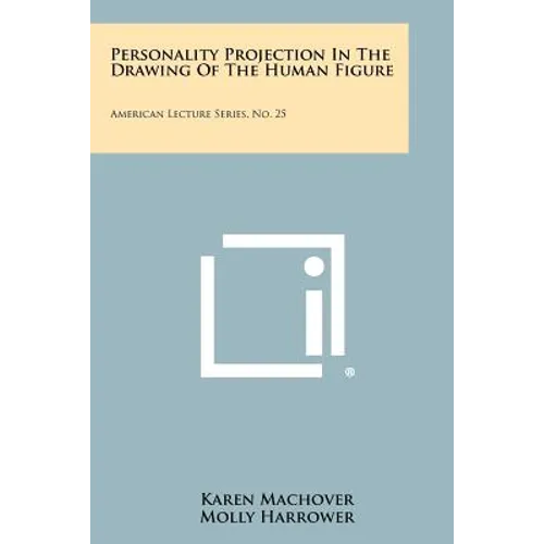 Personality Projection In The Drawing Of The Human Figure: American Lecture Series, No. 25