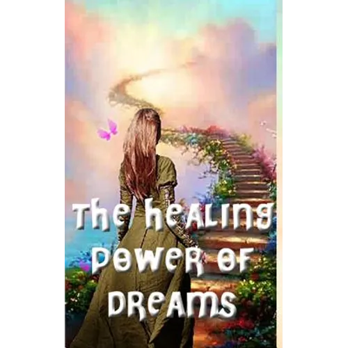 The Healing Power of Dreams: Lucid Dreaming, Dream Analysis and Meanings