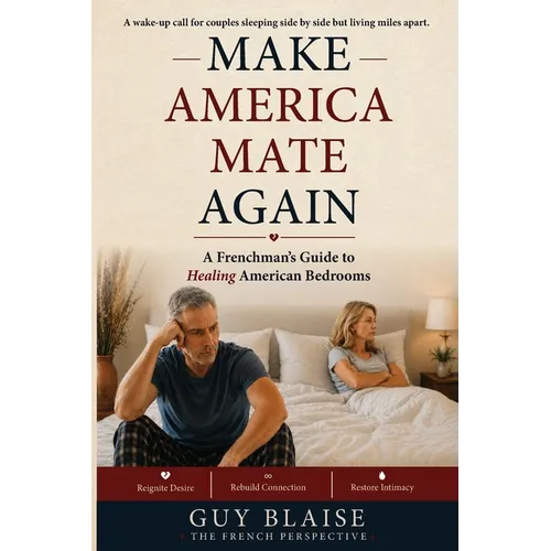Make America Mate Again: A Frenchman's Guide to Healing American Bedrooms
