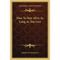 How To Stay Alive As Long As You Live