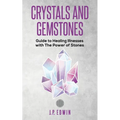 Crystals and Gemstones: Guide to Healing Illnesses with the Power of Stones