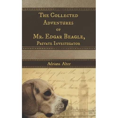 The Collected Adventures of Mr. Edgar Beagle, Private Investigator