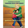 Through Faith and Grace: Helping Children Learn and Live the Teachings of A Course in Miracles