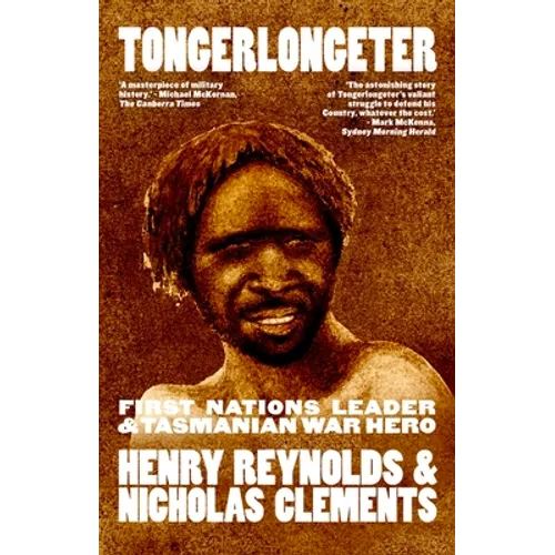 Tongerlongeter: First Nations Leader and Tasmanian War Hero, new edition