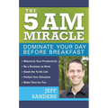 The 5 A.M. Miracle: Dominate Your Day Before Breakfast