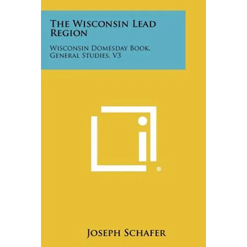 The Wisconsin Lead Region: Wisconsin Domesday Book, General Studies, V3
