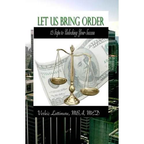 Let Us Bring Order: 12 Steps to Unlocking Your Success