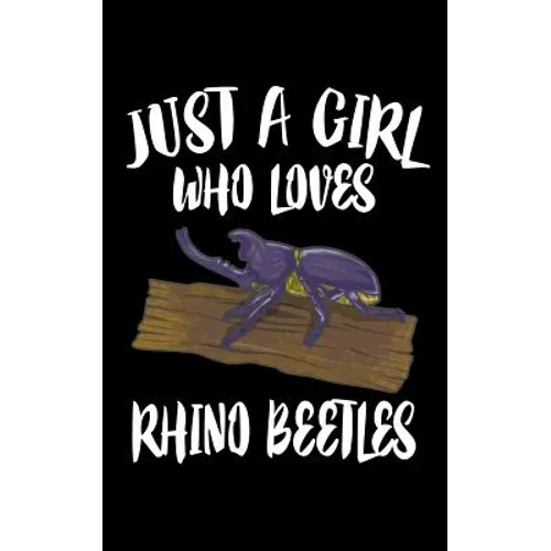 Just A Girl Who Loves Rhino Beetles: Animal Nature Collection