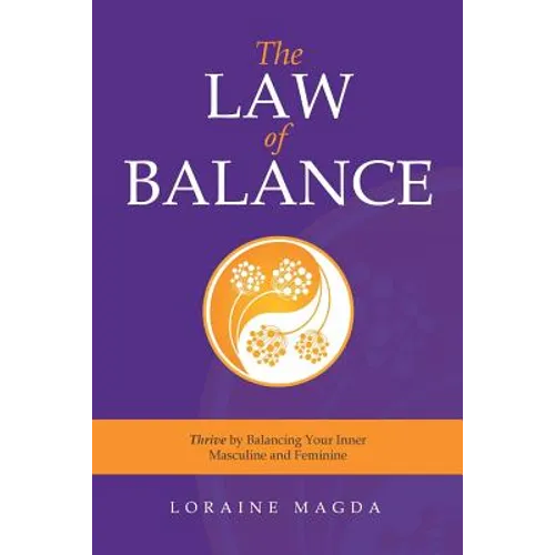 The Law of Balance: Thrive by Balancing Your Inner Masculine and Feminine