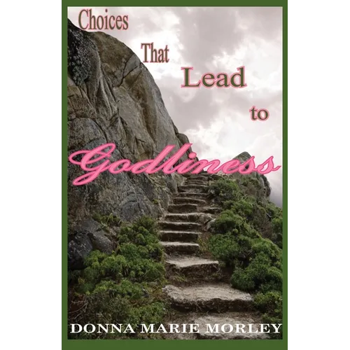 Choices That Lead to Godliness