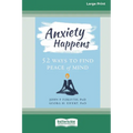 Anxiety Happens: 52 Ways to Find Peace of Mind (16pt Large Print Edition)