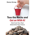 Toss the Rocks and Get on With It!