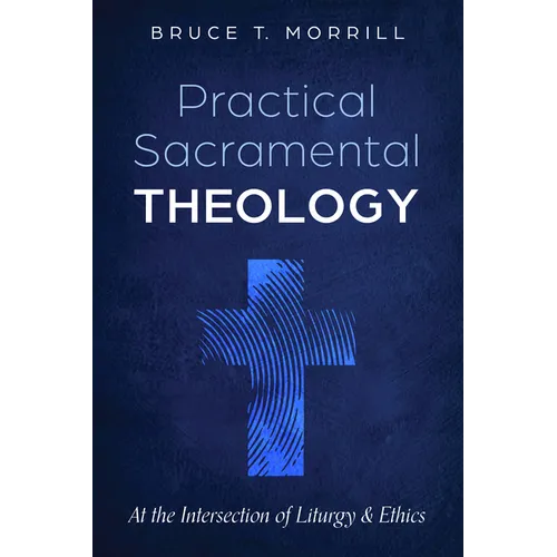 Practical Sacramental Theology: At the Intersection of Liturgy and Ethics