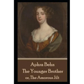 Aphra Behn - The Younger Brother: or, The Amorous Jilt