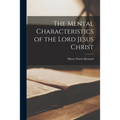 The Mental Characteristics of the Lord Jesus Christ