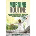 Morning Routine: Skyrocket Your Productivity, Enhance Your Energy & Achieve Your Goals With A Fully Optimized Morning Ritual