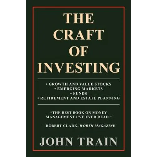 The Craft of Investing: Growth and Value Stocks - Emerging Markets - Funds - Retirement and Estate Planning