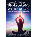 The Meditation Workbook: 160+ Meditation Techniques to Reduce Stress and Expand Your Mind