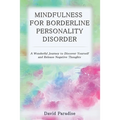 Mindfulness for Borderline Personality Disorder: A Wonderful Journey to Discover Yourself and Release Negative Thoughts