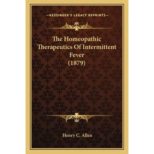 The Homeopathic Therapeutics Of Intermittent Fever (1879)
