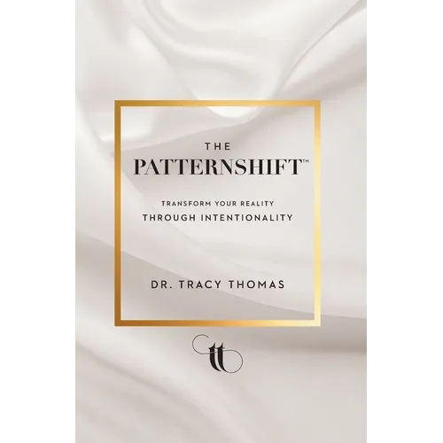 The PatternShift (TM): Transform Your Reality Through Intentionality