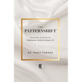 The PatternShift (TM): Transform Your Reality Through Intentionality