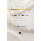 The PatternShift (TM): Transform Your Reality Through Intentionality - Hardcover