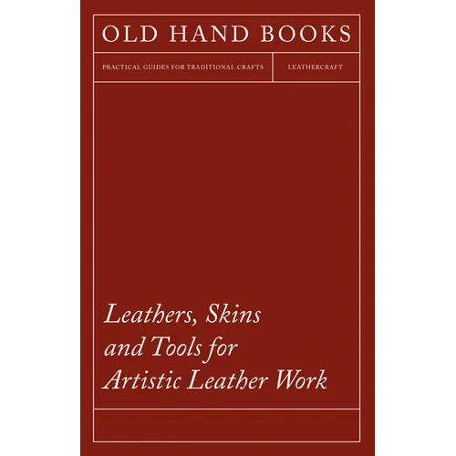 Leathers, Skins and Tools for Artistic Leather Work - Paperback