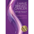 I Have Breast Cancer - What Now?