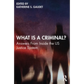 What Is a Criminal?: Answers from Inside the Us Justice System