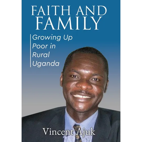 Faith and Family: Growing up Poor in Rural Uganda