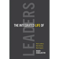 The Integrated Life of Leaders: Real Leaders. Real Stories. Real Impact.