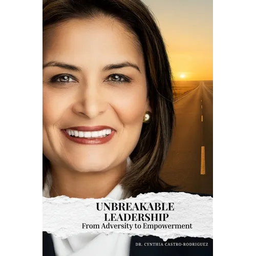 Unbreakable Leadership: From Adversity to Empowerment