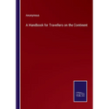 A Handbook for Travellers on the Continent